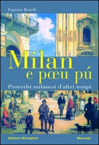 Milan_E_Poeu_Pu`_Proverbi_Milanesi_D`altri_Tempi_-Restelli_Eugenio